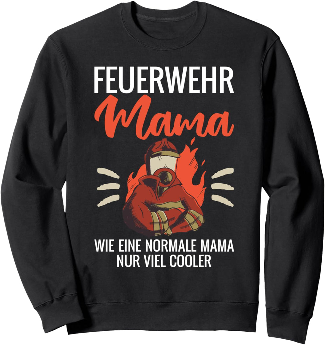 Feuerwehr Mama Wie eine Normale Mama Nur Vielen Cooler Sweatshirt