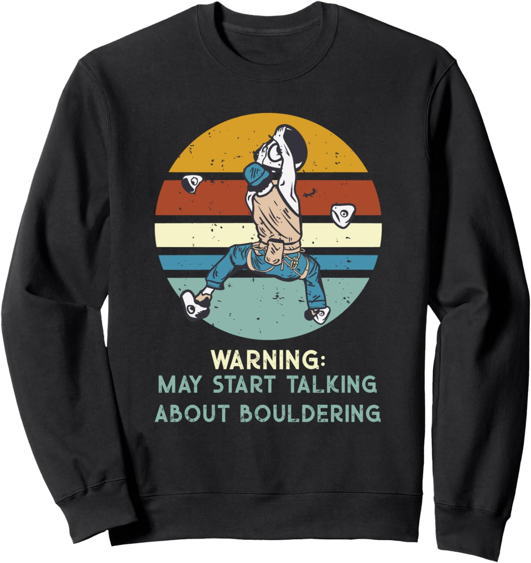 Warning may start talking about Wandklettern Bouldern Sweatshirt