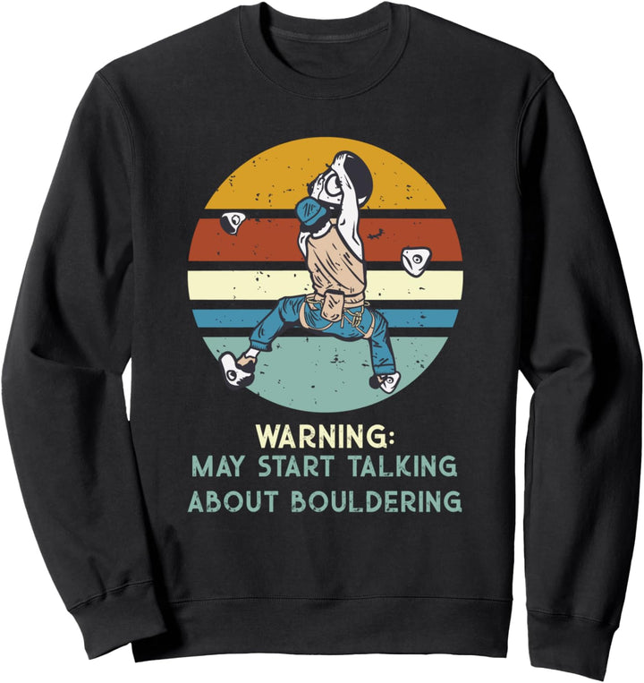 Warning may start talking about Wandklettern Bouldern Sweatshirt