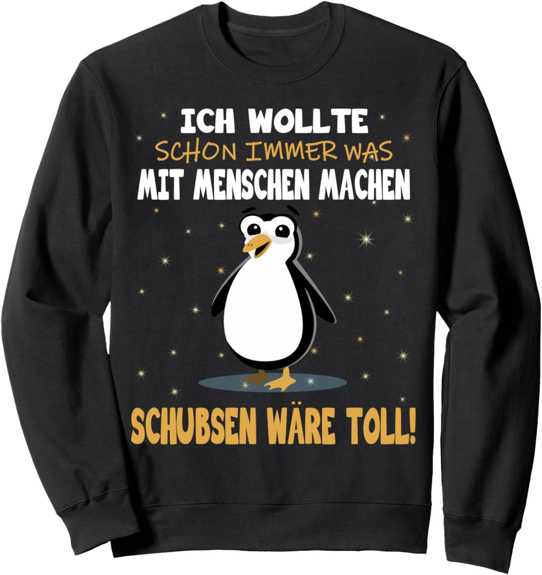 "Ich wollte schon immer was mit Menschen machen" Pinguin Sweatshirt