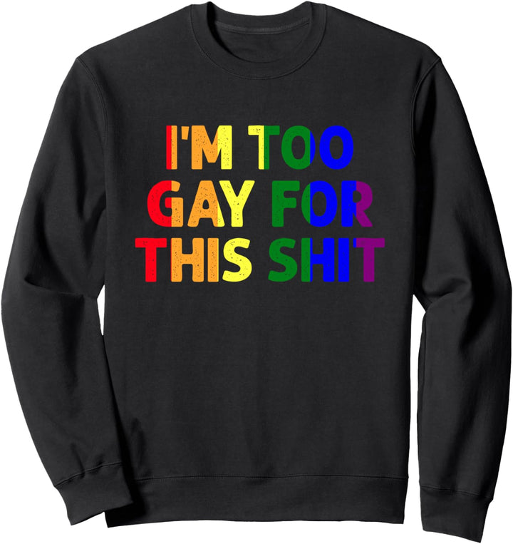Ich bin zu schwul für diesen Scheiss lustig LGBTQ Regenbogen Sweatshirt