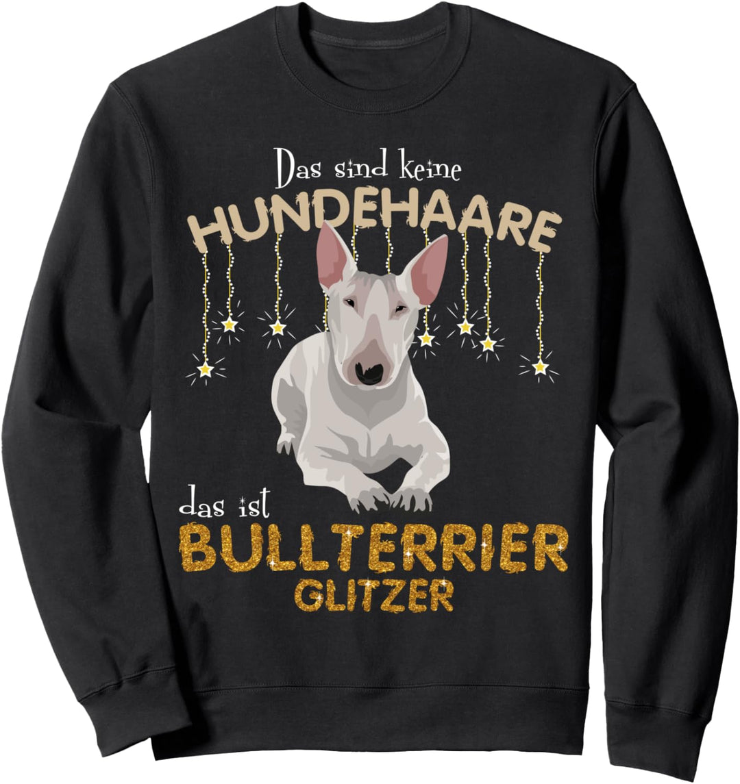 Das sind keine Hundehaare das ist Bullterrier Glit Sweatshirt