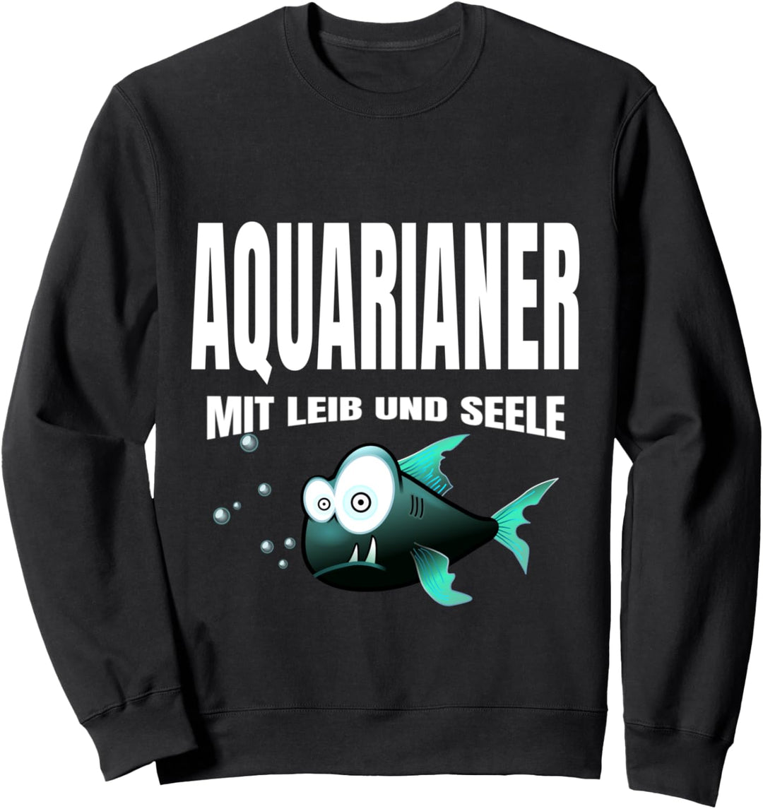Aquarianer mit Leib und Seele - Aquarium Geschenk Sweatshirt