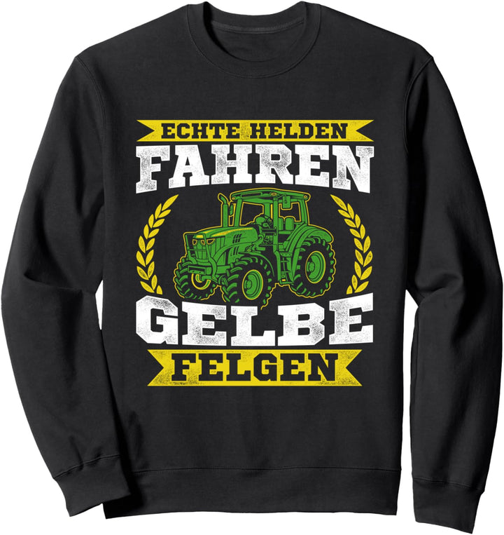 Echte Helden Fahren Gelbe Felgen Bauernhof Acker Landwirt Sweatshirt