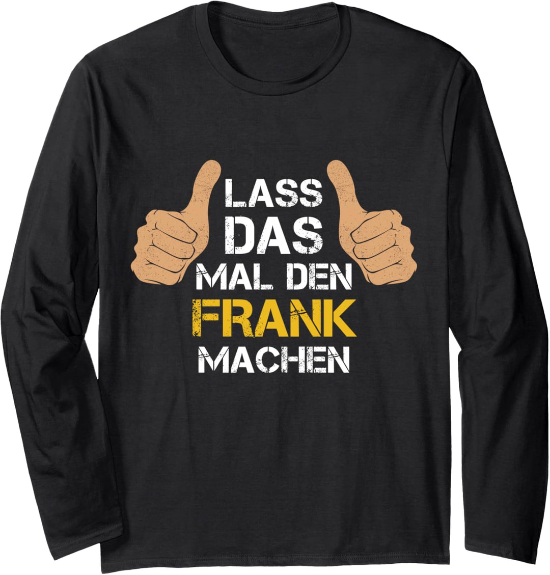 Vorname Frank - Lass das mal den Frank machen Langarmshirt