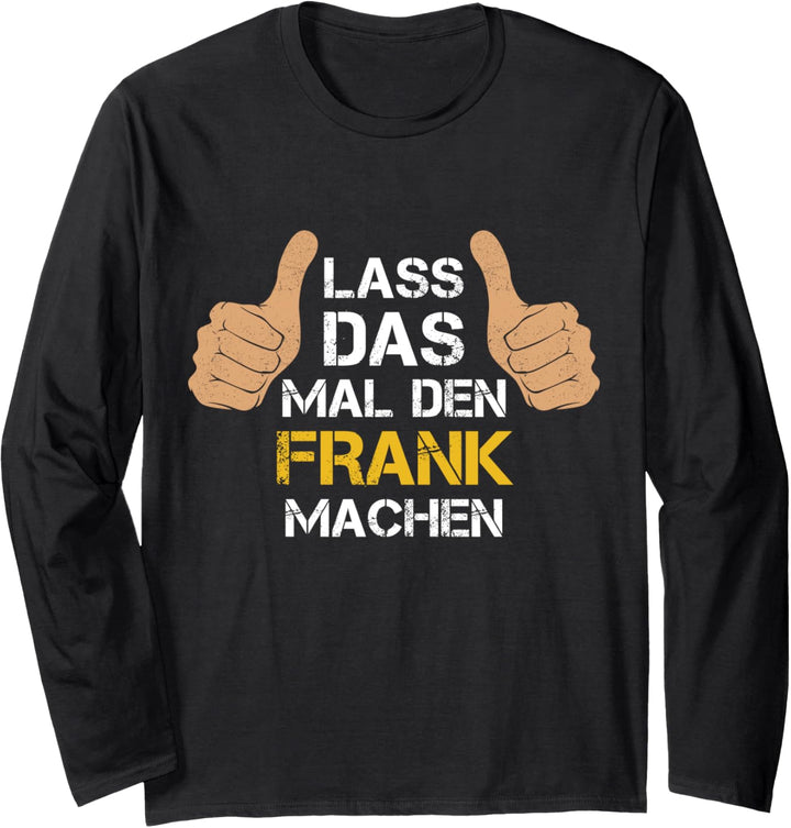 Vorname Frank - Lass das mal den Frank machen Langarmshirt