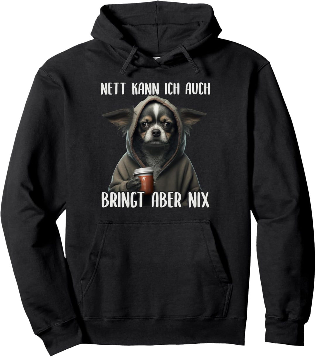 Nett Kann Ich Auch Bringt Aber Nix, Mürrischer Chihuahua Pullover Hoodie
