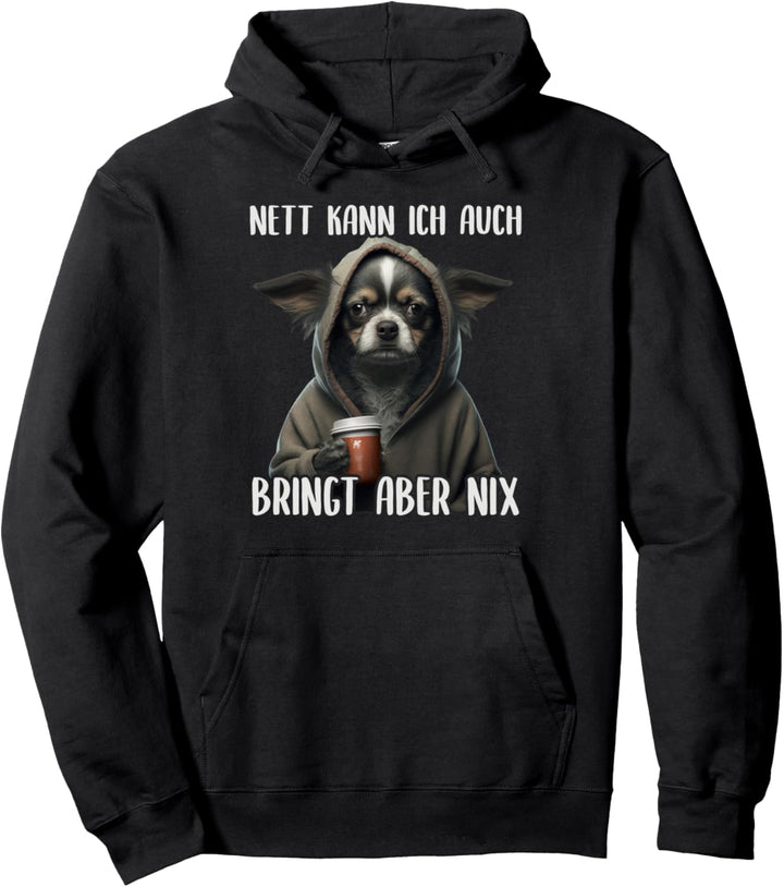 Nett Kann Ich Auch Bringt Aber Nix, Mürrischer Chihuahua Pullover Hoodie