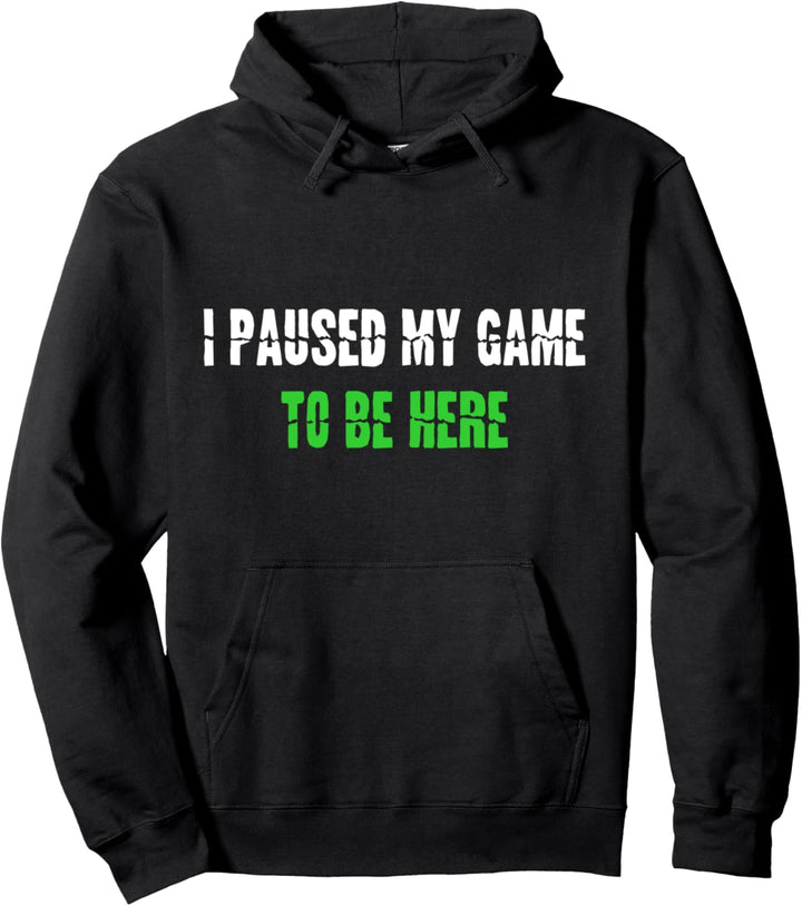 I Paused My Game To Be Here Cute Gamers idea Pullover Hoodie