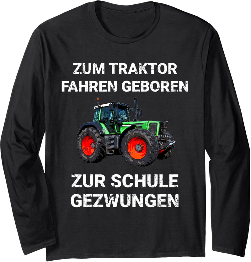 Landwirt Zum Traktor fahren geboren Zur Schule gezwungen Langarmshirt