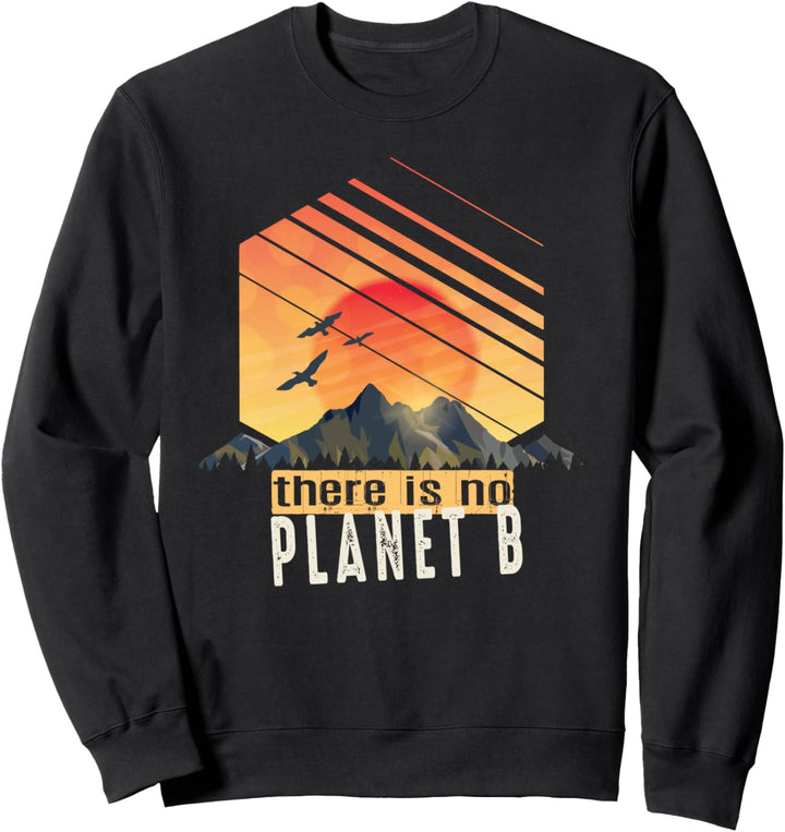 There is no Planet B - Klimawandel ist real! Sweatshirt