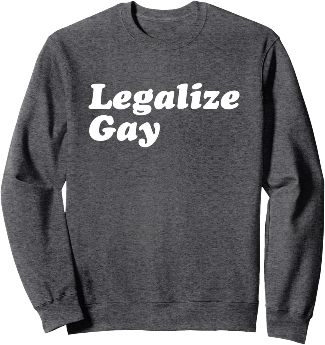 Legalize Gay Shirt Gay Pride Month LGBT Equality-T-Shirt Sweatshirt