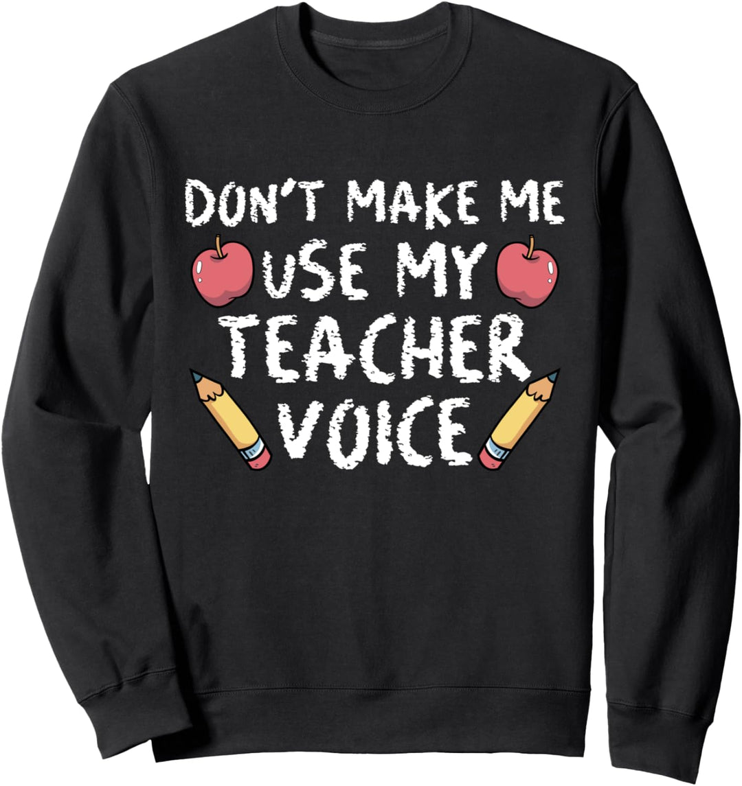 Lustige Lehrer Wertschätzung Dont Make Me Use My Teacher Sweatshirt