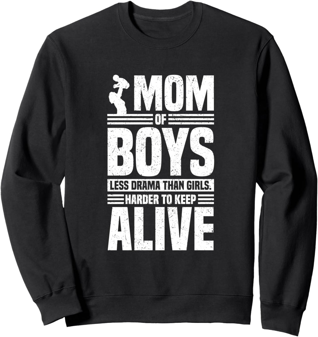 Mom of Boys Less Drama Than Girls Harder To Keep Alive Funny Sweatshirt
