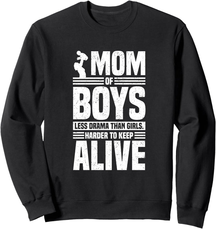 Mom of Boys Less Drama Than Girls Harder To Keep Alive Funny Sweatshirt