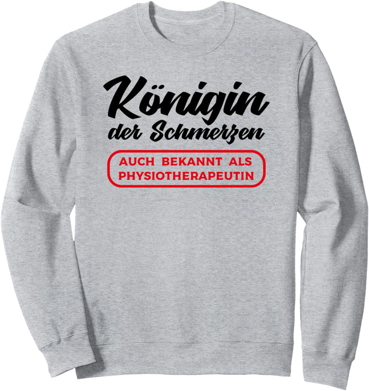 Königin der Schmerzen auch bekannt als Physiotherapeutin Sweatshirt