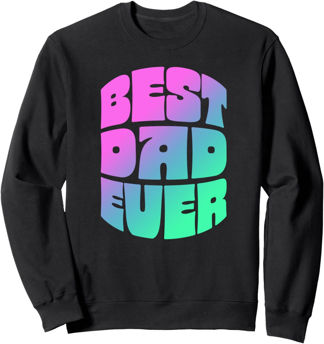 Best Dad Ever! Seventies Vintage Retro Typography Old School Sweatshirt