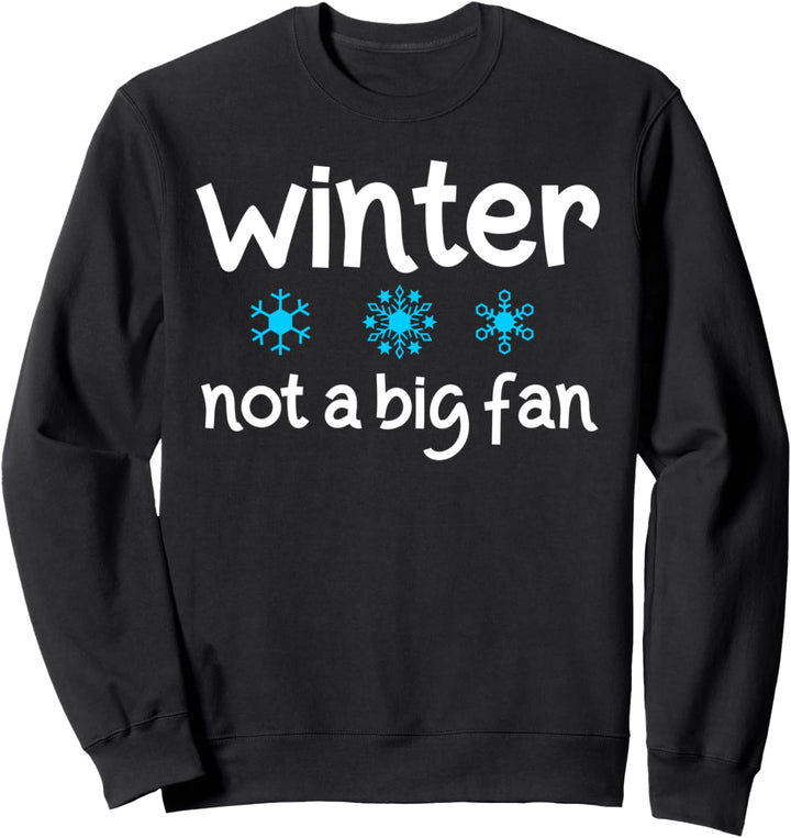 Winter Not A Big Fan. Funny Christmas Snowflakes Snow Sweatshirt