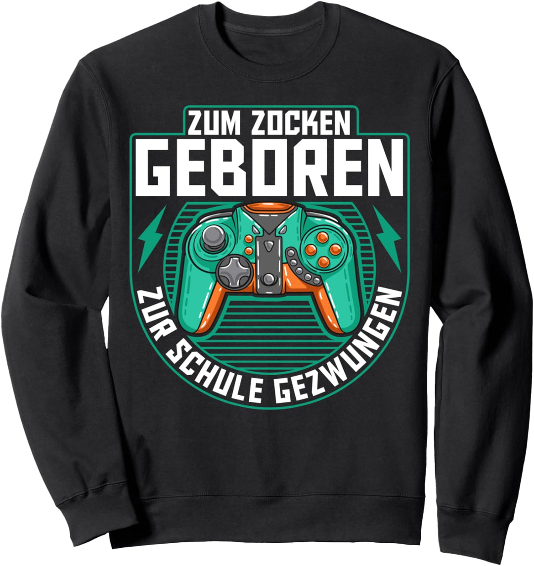 Zocken Geboren Schule Gezwungen I Lustiges Gamer Controller Sweatshirt