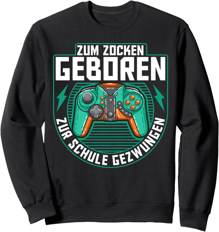 Zocken Geboren Schule Gezwungen I Lustiges Gamer Controller Sweatshirt