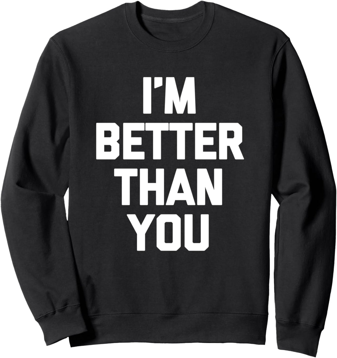 T-Shirt mit Aufschrift. I'm Better Than You“ Sweatshirt