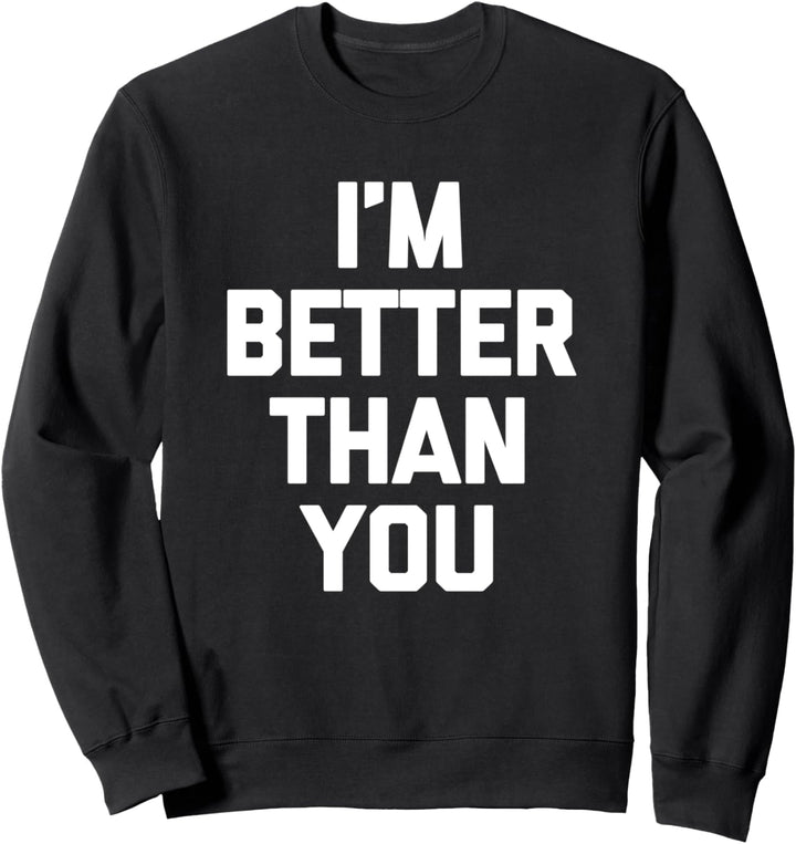 T-Shirt mit Aufschrift. I'm Better Than You“ Sweatshirt