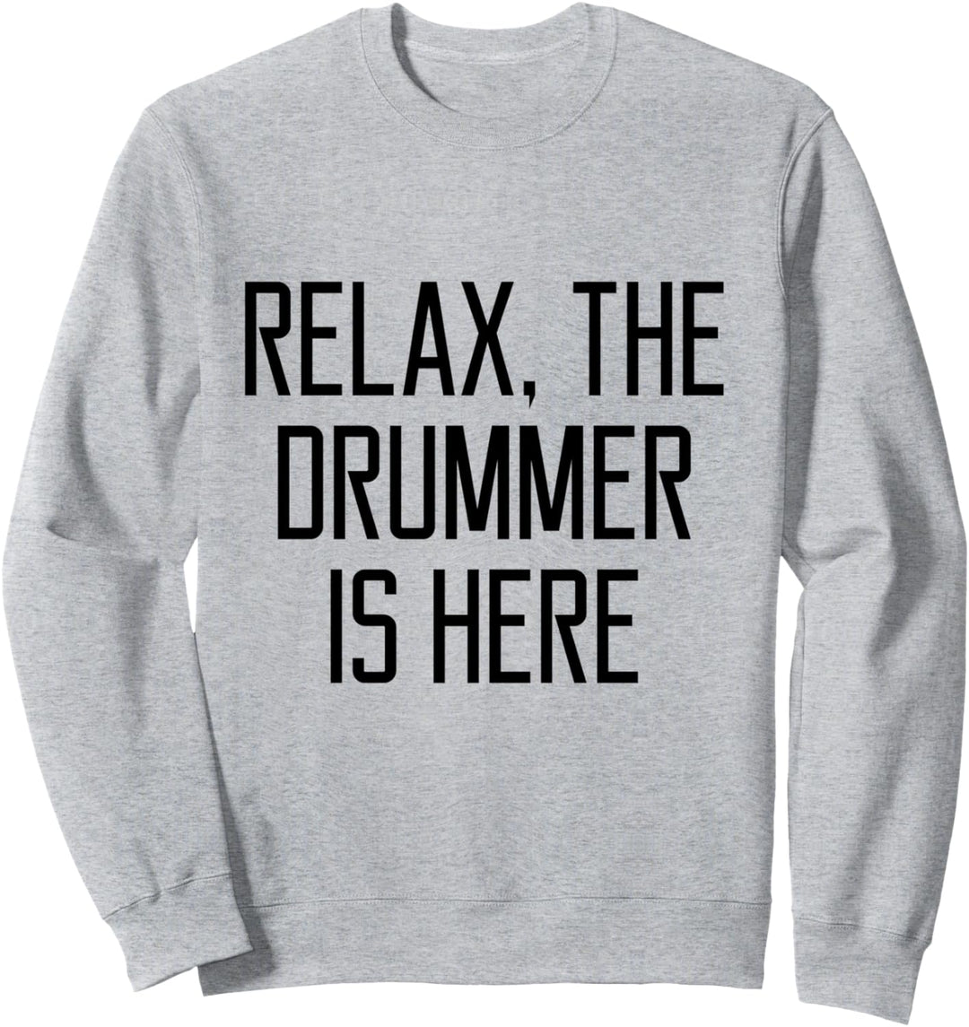 Entspannen Sie sich Der Schlagzeuger ist hier Geschenk Sweatshirt