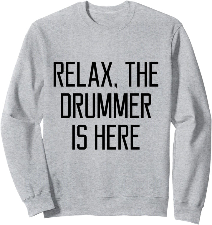 Entspannen Sie sich Der Schlagzeuger ist hier Geschenk Sweatshirt