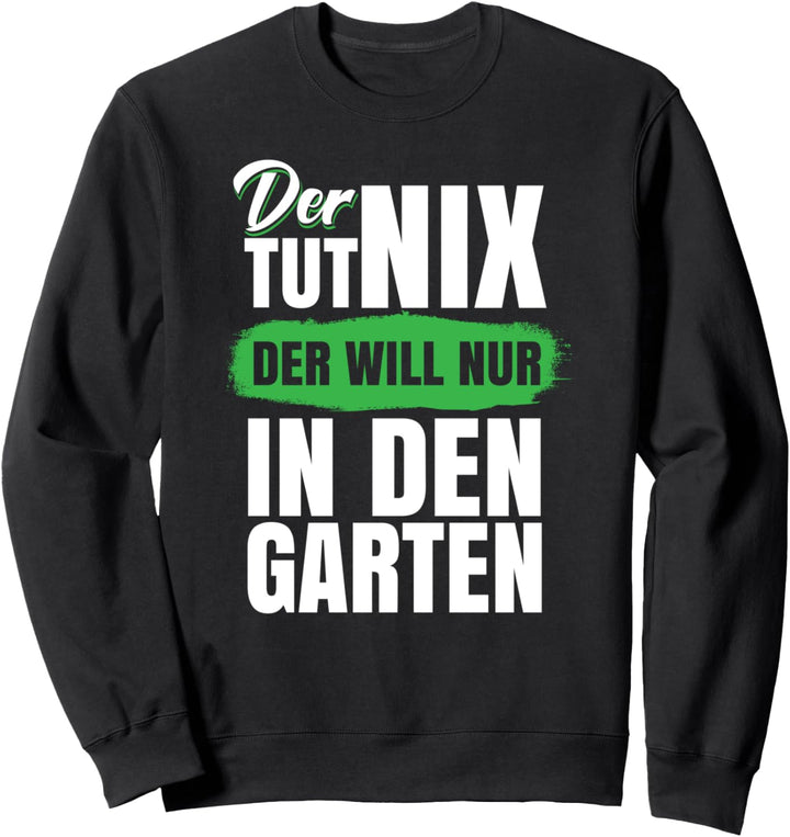Der tut nix der will nur in den Garten Sweatshirt