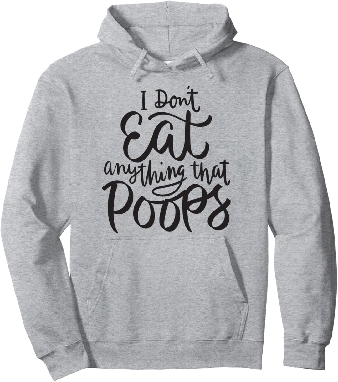 I Don't Eat Anything That Poops - Funny Vegan Animal Rights Pullover Hoodie