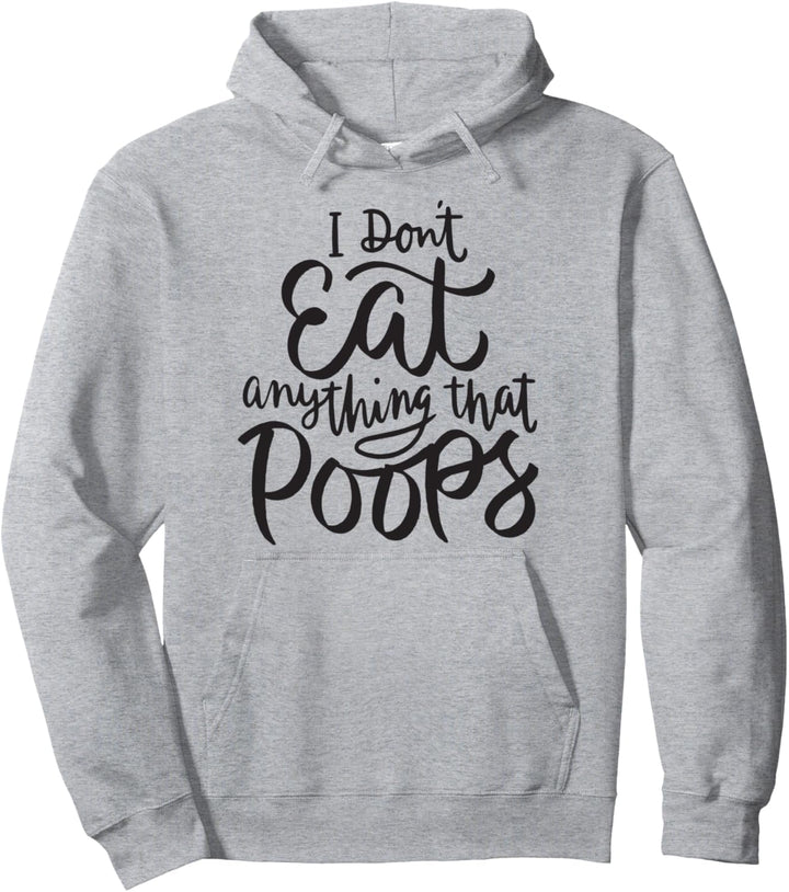 I Don't Eat Anything That Poops - Funny Vegan Animal Rights Pullover Hoodie