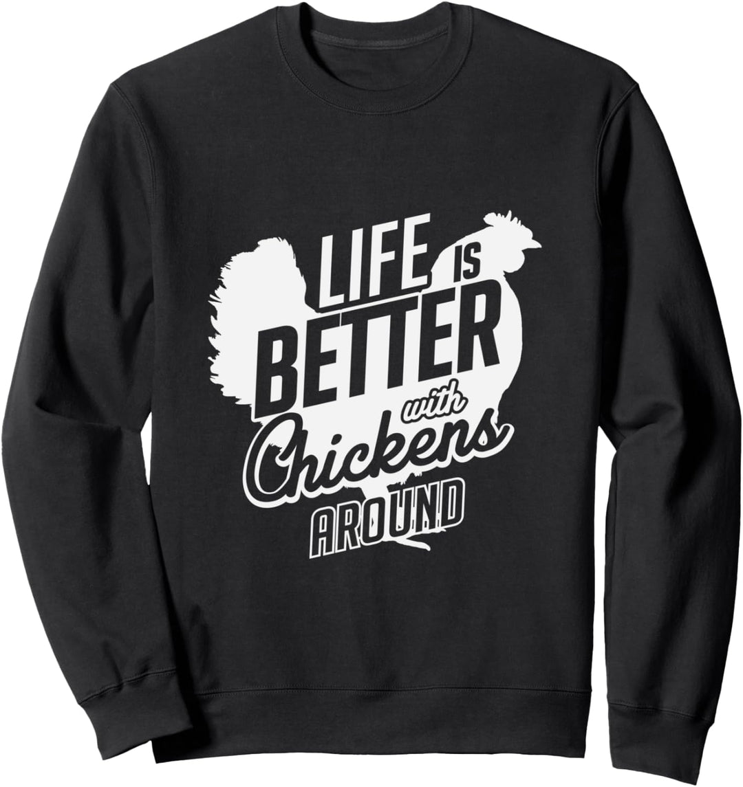 Life Is Better With Chickens Around Funny Chicken Farmer Sweatshirt
