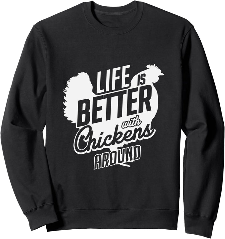 Life Is Better With Chickens Around Funny Chicken Farmer Sweatshirt