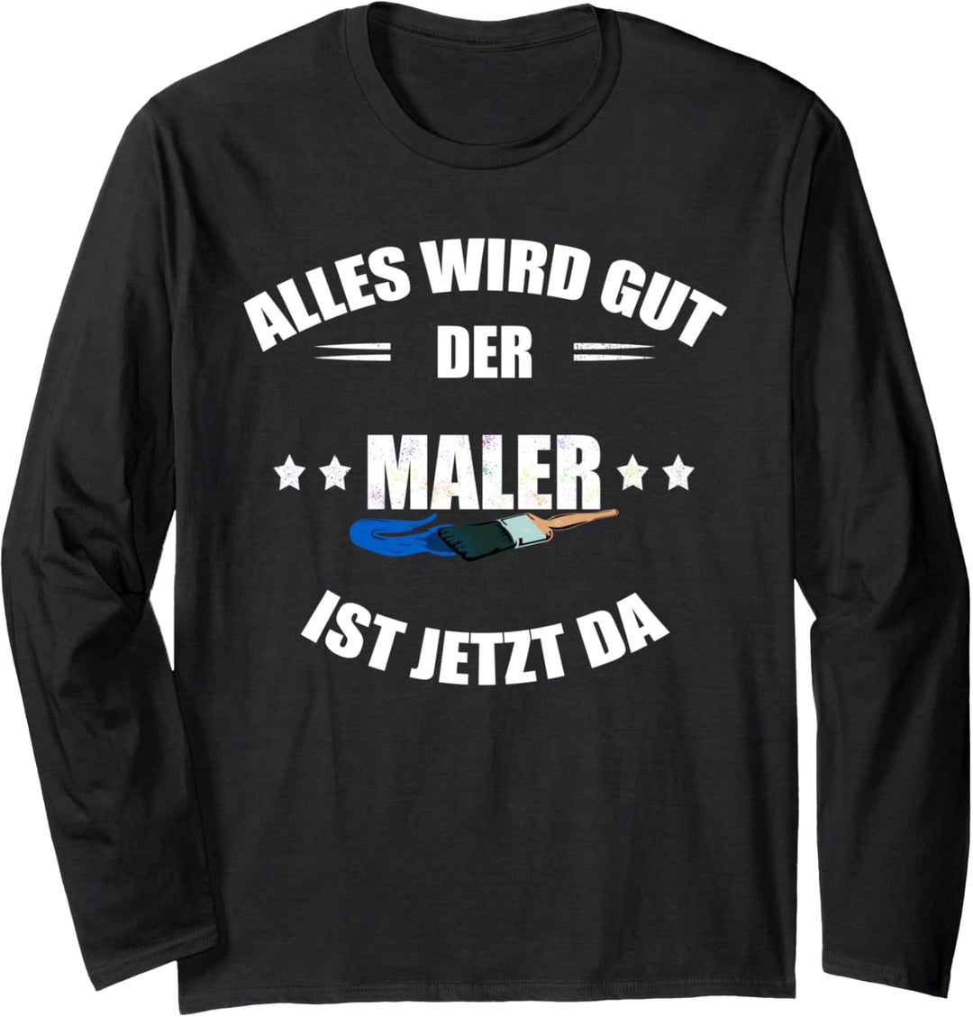 Maler: Alles wird gut - der Maler ist jetzt da Langarmshirt