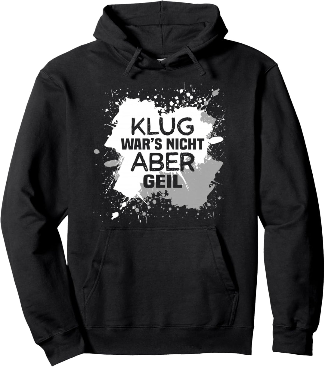 Klug wars nicht, aber Geil Pullover Hoodie