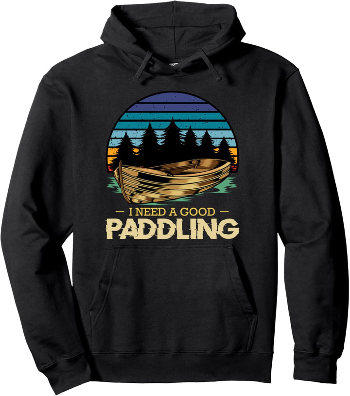 I Need A Good Paddling Kajak Kanusport Wassersport Boot Pullover Hoodie