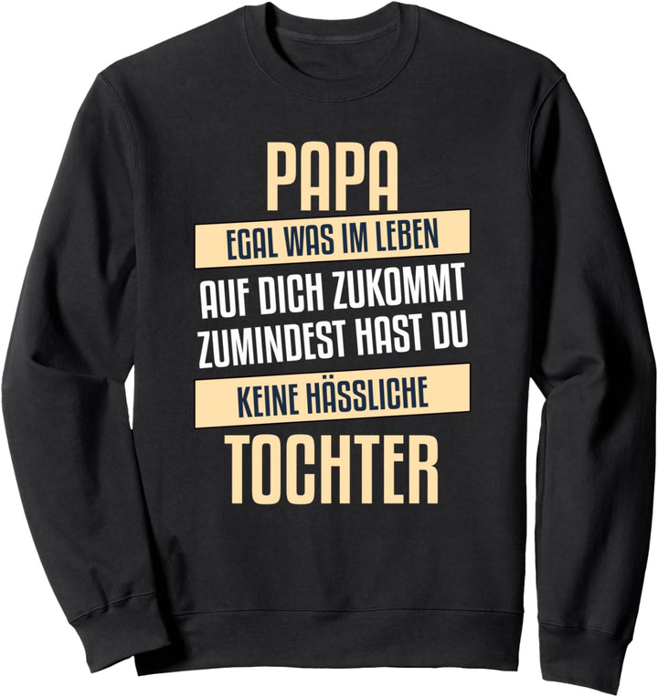 Papa egal was im leben auf dich zukommt Geschenk von Tochter Sweatshirt