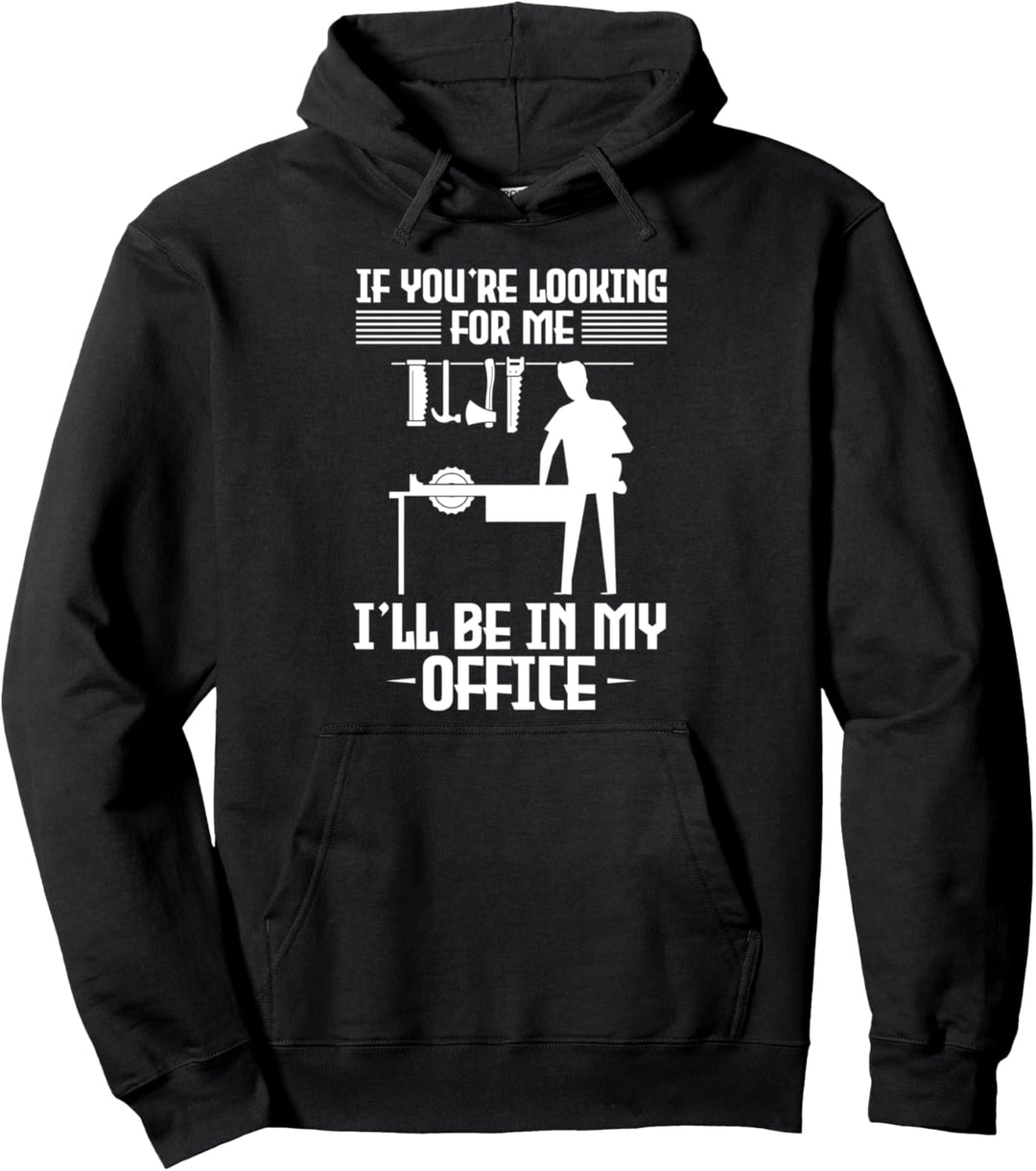 Wenn du nach mir suchst, bin ich in meinem Büro Zimmerei Pullover Hoodie