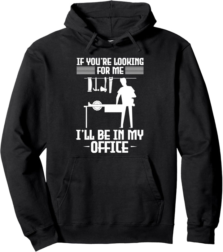 Wenn du nach mir suchst, bin ich in meinem Büro Zimmerei Pullover Hoodie