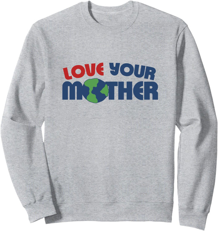 Love your mother earth day cute Sweatshirt