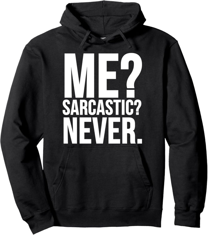 Me Sarcastic Never - Funny Pullover Hoodie