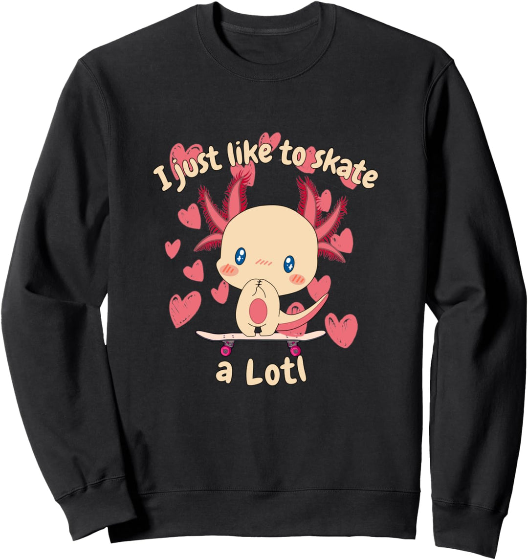 I just like to Skate A Lotl Skateboard Skater girls Axolotl Sweatshirt