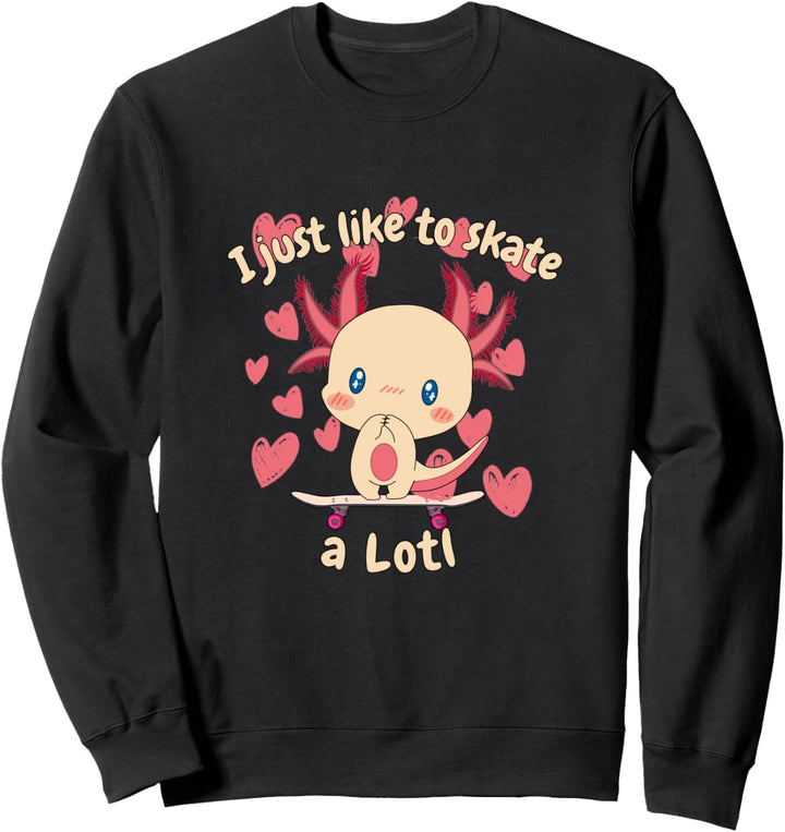 I just like to Skate A Lotl Skateboard Skater girls Axolotl Sweatshirt