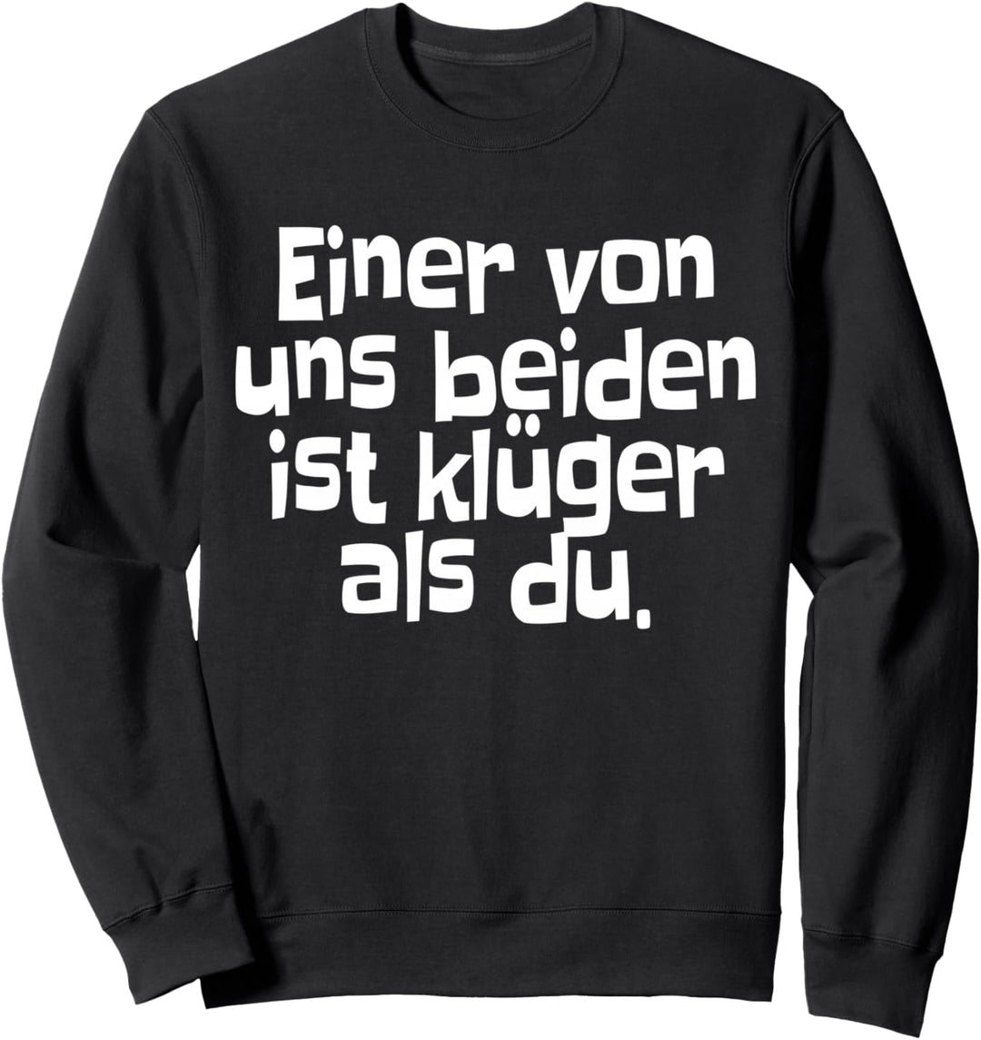 Einer Von Uns Beiden Ist Klüger Als Du Humor Ironisch Clever Sweatshirt