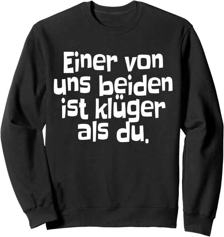 Einer Von Uns Beiden Ist Klüger Als Du Humor Ironisch Clever Sweatshirt