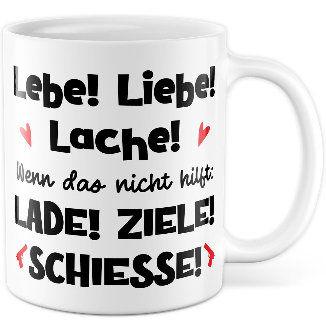 Meme Tasse mit Spruch – Geschenk Lebe! Liebe! Lache! Wenn das nicht hilft: Lade! Ziele! Schiesse! –