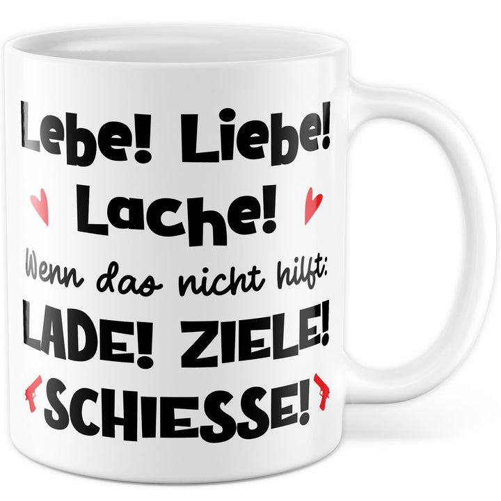 Meme Tasse mit Spruch – Geschenk Lebe! Liebe! Lache! Wenn das nicht hilft: Lade! Ziele! Schiesse! –