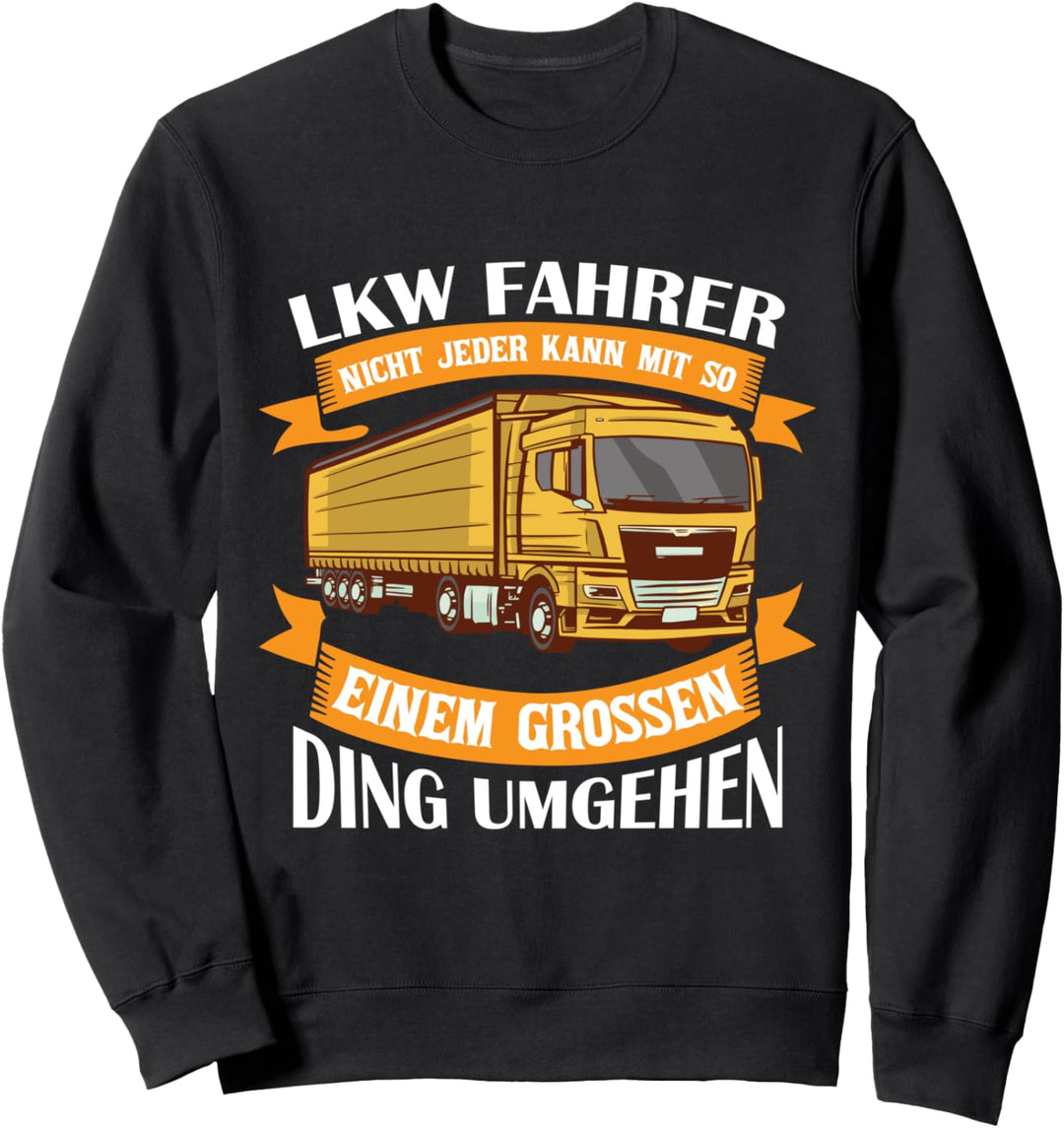 Nicht Jeder Kann Mit So Einem Grossen Ding Umgehen LKW Sweatshirt