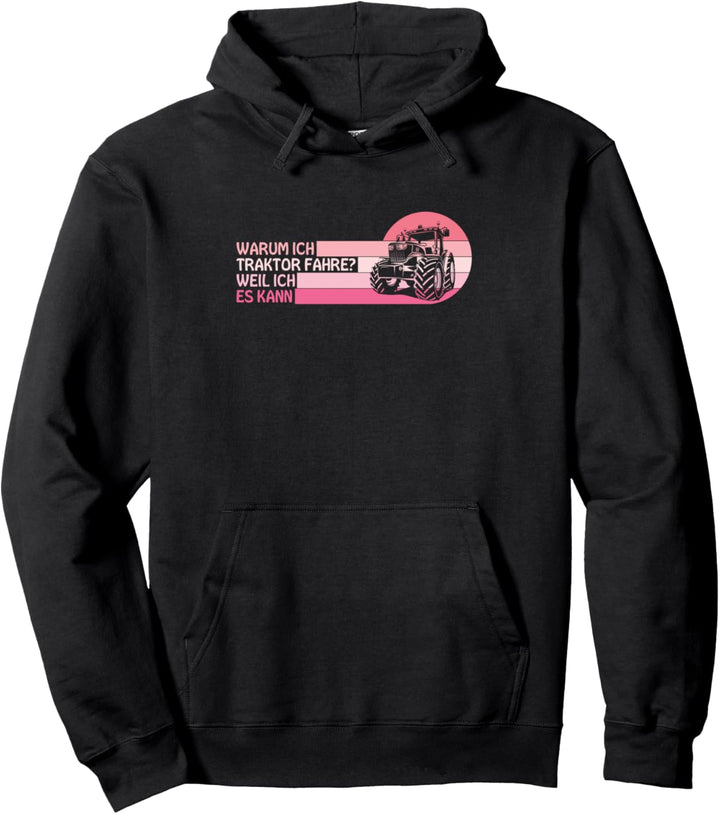 Warum Ich Traktor Fahre ? Weil Ich Es Kann Landwirtin Pullover Hoodie