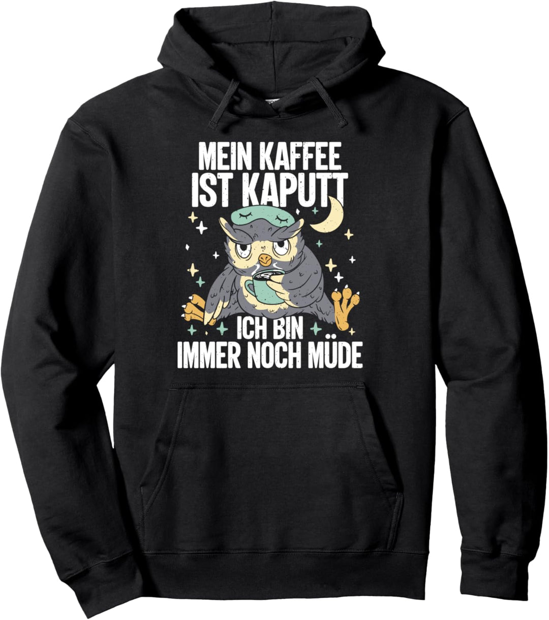Mein Kaffee Ist Kaputt Ich Bin Immer Noch Müde - Eulen Pullover Hoodie